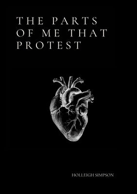 The Parts of Me That Protest by Simpson, Holleigh