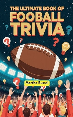 The Ultimate Book of Football Trivia by Russel, Martha