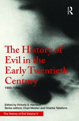 The History of Evil in the Early Twentieth Century: 1900-1950 CE by Harrison, Victoria