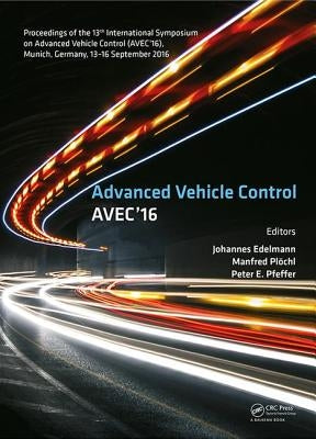 Advanced Vehicle Control: Proceedings of the 13th International Symposium on Advanced Vehicle Control (Avec'16), September 13-16, 2016, Munich, German by Edelmann, Johannes