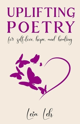 Uplifting Poetry for Self-Love, Hope and Healing by Leh