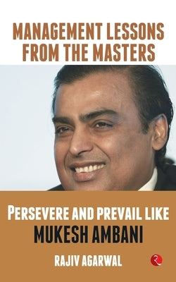 Persevere and Prevail Like Mukesh Ambani by Agarwal, Rajiv