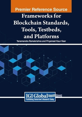 Frameworks for Blockchain Standards, Tools, Testbeds, and Platforms by Ramakrishna, Yanamandra
