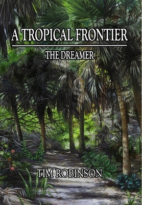 A Tropical Frontier: The Dreamer: The Dreamer by Robinson, Tim