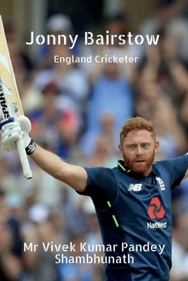 Jonny Bairstow: England Cricketer by Shambhunath, Vivek Kumar Pandey