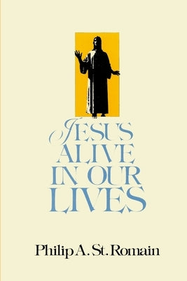 Jesus Alive in Our Lives by St Romain, Philip