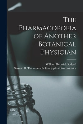 The Pharmacopoeia of Another Botanical Physician [microform] by Riddell, William Renwick 1852-1945