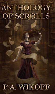Anthology of Scrolls: Short Stories, Poetry & Prose by Wikoff, P. a.