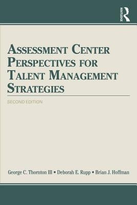 Assessment Center Perspectives for Talent Management Strategies: 2nd Edition by Thornton III, George C.