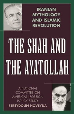 The Shah and the Ayatollah: Iranian Mythology and Islamic Revolution by Hoveyda, Fereydoun
