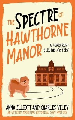 The Spectre of Hawthorne Manor: A Homefront Sleuths Cozy Mystery by Veley, Charles