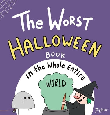 The Worst Halloween Book in the Whole Entire World by Acker, Joey