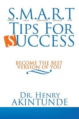 S.M.A.R.T Tips for Success: Become the Best Version of You by Akintunde, Henry