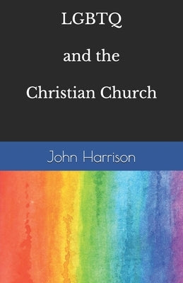 LGBTQ and the Christian Church by Harrison, John