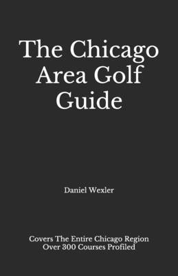 The Chicago Area Golf Guide by Wexler, Daniel