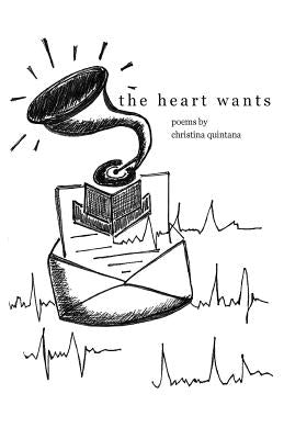 The Heart Wants by Quintana, Christina