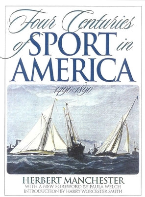 Four Centuries of Sport in America: 1490 - 1890 by Manchester, Herbert