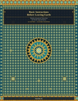 Basic Instructions Before Leaving Earth: Timeless lessons for Teens from the Worlds Sacred Stories by Ibn El, Tafa