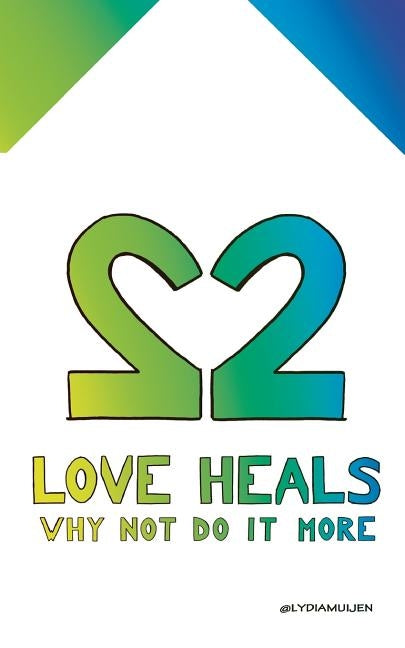 Love Heals: Why not do it more by Muijen, Lydia