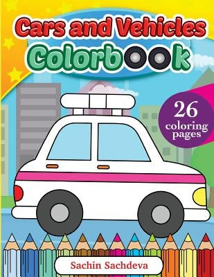 Cars and Vehicles Colorbook: Coloring Book for Kids, Toddlers and Preschoolers by Sachdeva, Sachin