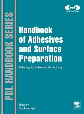 Handbook of Adhesives and Surface Preparation: Technology, Applications and Manufacturing by Ebnesajjad, Sina