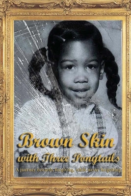 Brown Skin with Three Ponytails: A journey towards forgiving, while never forgetting by McClain, Promises