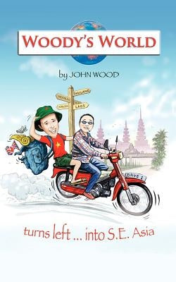 Woody's World: Turns Left... Into South East Asia by Wood, John P.