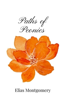 Paths of Peonies by Montgomery, Elias