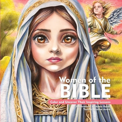 Women of the Bible. Color and uncover their Inspiring Lessons. Coloring Book by Reyes, Annie