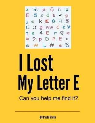 I Lost My Letter E: Can You Help Me Find It? by Smith, Paula Gayle