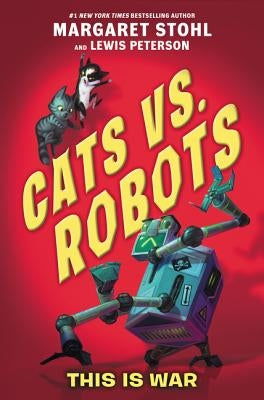 Cats vs. Robots: This Is War by Stohl, Margaret