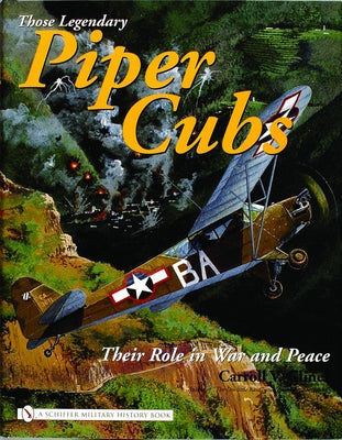 Those Legendary Piper Cubs: Their Role in War and Peace by Glines, Carroll V.