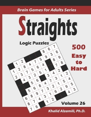 Straights: Logic Puzzles : : 500 Easy to Hard (9x9): : Keep Your Brain Young by Alzamili, Khalid