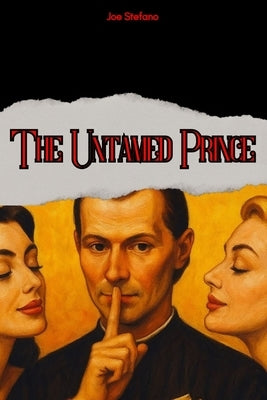 The Untamed Prince: The Machiavellian Laws to Never Be Manipulated by Women by Stefano, Joe