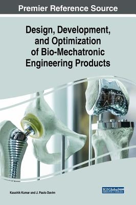 Design, Development, and Optimization of Bio-Mechatronic Engineering Products by Kumar, Kaushik