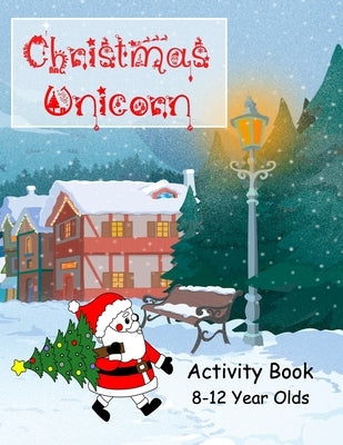 Christmas Unicorn Activity Book 8-12 Years Olds: Colouring, Creative Writing, Comic Drawing, Mazes and Dot to Dot, Wordsearch, Wordstar, Crossword, Mi by Journals, Wj