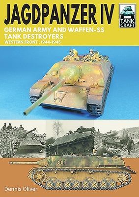 Jagdpanzer IV - German Army and Waffen-SS Tank Destroyers: Western Front, 1944-1945 by Oliver, Dennis