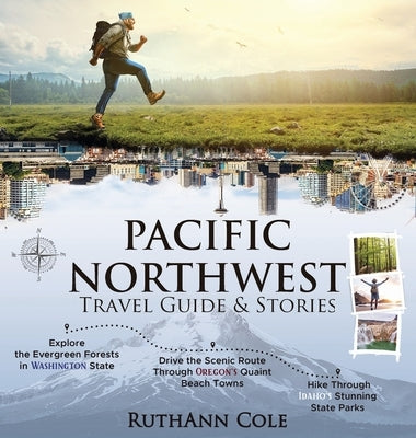 Pacific Northwest Travel Guide & Stories by Cole, Ruthann