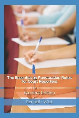 The Essential 99 Punctuation Rules For Court Reporters: Student Edition by Wick, Kenneth a.