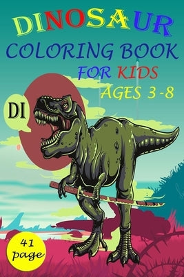 Dinosaur Coloring Books for Kids: : Great Gift for Boys & Girls, Ages 3-8, MY DINOSAUR TODDLER COLORING BOOK, by Coloring
