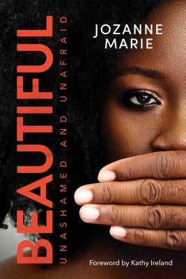 Beautiful: Unashamed and Unafraid by Marie, Jozanne