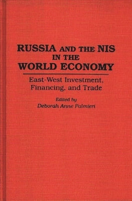 Russia and the NIS in the World Economy: East-West Investment, Financing and Trade by Palmieri, Deborah
