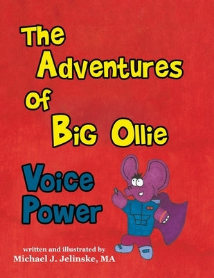 The Adventures of Big Ollie: Voice Power by Jelinske Ma, Michael J.