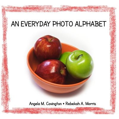 An Everyday Photo Alphabet by Morris, Rebekah A.