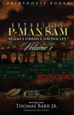 Notorious P-Man Sam: Miami's Urban Chronicles Vol.1 by Barr Jr, Thomas