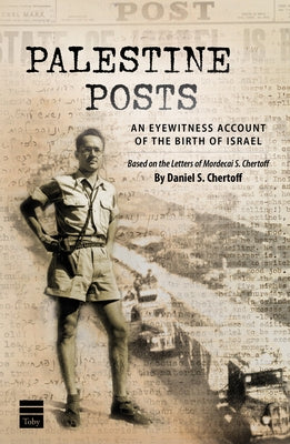 Palestine Posts: An Eyewitness Account of the Birth of Israel by Chertoff, Daniel S.