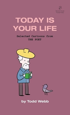 Today Is Your Life: Selected Cartoons from THE POET - Volume 11 by Webb, Todd