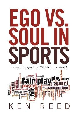 Ego vs. Soul in Sports: Essays on Sport at Its Best and Worst by Reed, Ken