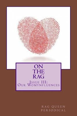 Rag Queen Periodical Issue III: Our Womynfluences by Popp, Veronica