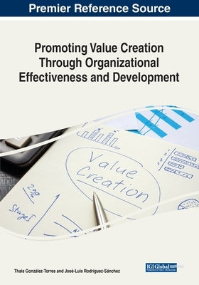 Promoting Value Creation Through Organizational Effectiveness and Development by González-Torres, Thais